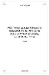 Philosophies, cultures politiques et représentations de l'autochtone aux étatsunis et au canada, xviiie et xixe siècles