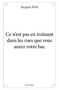 Ce n'est pas en traînant dans les rues que vous aurez votre bac