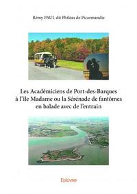 Les académiciens de port des barques à l'île madame ou la sérénade de fantômes en balade avec de l'entrain