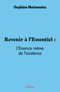Revenir à l'essentiel - l'essence même de l'existence