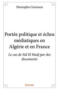 Portée politique et échos médiatiques en algérie et en france