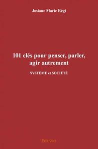 101 clés pour penser, parler, agir autrement