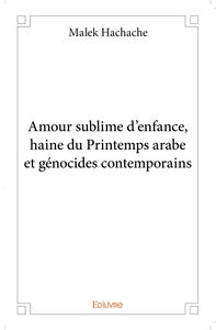 Amour sublime d'enfance, haine du Printemps arabe et génocides contemporains