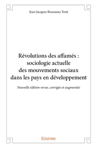 Révolutions des affamés : sociologie actuelle des mouvements sociaux dans les pays en développeme