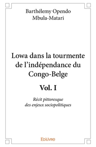 Lowa dans la tourmente de l'indépendance du Congo-Belge - Tome 1