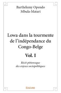 Lowa dans la tourmente de l’indépendance du congo belge - vol. i