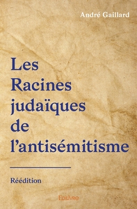 Les Racines judaïques de l'antisémitisme - Réédition