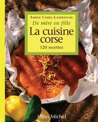 LA CUISINE CORSE DE MERE EN FILLE - 120 RECETTES