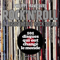 ROCK'N'ROLL - LA DISCOTHEQUE ROCK IDEALE 101 DISQUES QUI ONT CHANGE LE MONDE