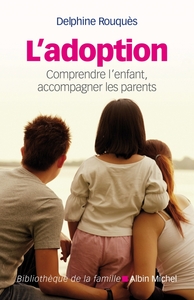 L'ADOPTION - COMPRENDRE L'ENFANT, ACCOMPAGNER LES PARENTS
