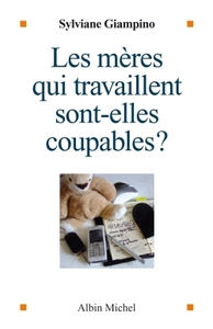 Les Mères qui travaillent sont-elles coupables ?