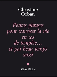 PETITES PHRASES POUR TRAVERSER LA VIE EN CAS DE TEMPETE...ET PAR BEAU TEMPS AUSSI