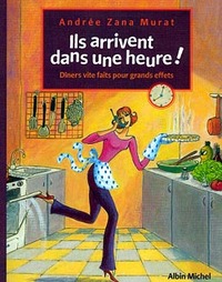 ILS ARRIVENT DANS UNE HEURE ! - DINERS VITE FAITS POUR GRANDS EFFETS