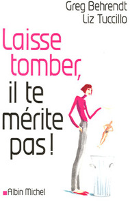 Laisse tomber, il te mérite pas !