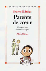 PARENTS DE COEUR - COMPRENDRE L'ENFANT ADOPTE