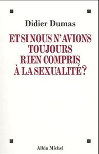 ET SI NOUS N'AVIONS TOUJOURS RIEN COMPRIS A LA SEXUALITE ?