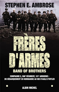 FRERES D'ARMES - BAND OF BROTHERS. COMPAGNIE E, 506E DIVISION AEROPORTEE ; DU DEBARQUEMENT EN NORMAN