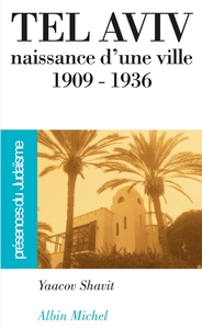 PRESENCES DU JUDAISME POCHE - T28 - TEL AVIV, NAISSANCE D'UNE VILLE 1909-1936