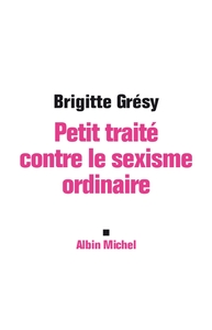 PETIT TRAITE CONTRE LE SEXISME ORDINAIRE