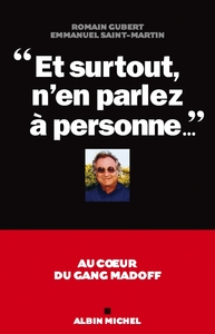 "ET SURTOUT, N'EN PARLEZ A PERSONNE..." - AU COEUR DU GANG MADOFF