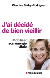 J'AI DECIDE DE BIEN VIEILLIR - MOBILISER SON ENERGIE VITALE