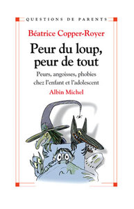 PEUR DU LOUP, PEUR DE TOUT - PEURS, ANGOISSES, PHOBIES CHEZ L'ENFANT ET L'ADOLESCENT