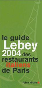 Le Guide Lebey 2004 des restaurants italiens de Paris