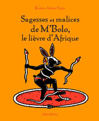 SAGESSES ET MALICES DE M'BOLO, LE LIEVRE D'AFRIQUE