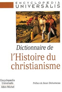 DICTIONNAIRE DE L'HISTOIRE DU CHRISTIANISME - ENCYCLOPAEDIA UNIVERSALIS