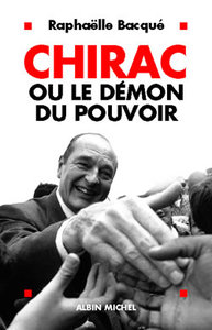 CHIRAC OU LE DEMON DU POUVOIR