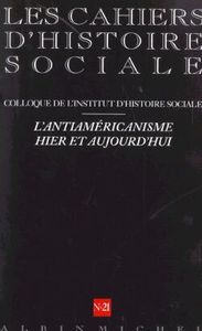 CAHIERS D'HISTOIRE SOCIALE - T21 - N  21 - L'ANTIAMERICANISME HIER ET AUJOURD'HUI - LES CAHIERS D'HI