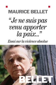 "JE NE SUIS PAS VENU APPORTER LA PAIX..." - ESSAI SUR LA VIOLENCE ABSOLUE