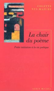 LA CHAIR DU POEME - PETITE INITIATION A LA VIE POETIQUE