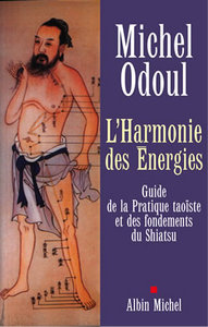 L'HARMONIE DES ENERGIES - GUIDE DE LA PRATIQUE TAOISTE ET DES FONDEMENTS DU SHIATSU