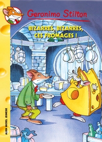 Geronimo Stilton T50 Bizarres, bizarres, ces fromages !