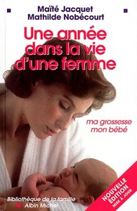 UNE ANNEE DANS LA VIE D'UNE FEMME - MA GROSSESSE, MON BEBE