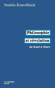 PHILOSOPHIE ET REVOLUTION - DE KANT A MARX