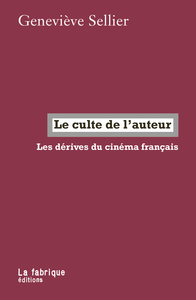 LE CULTE  DE L AUTEUR - LES DERIVES DU CINEMA FRANCAIS