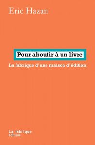 POUR ABOUTIR A UN LIVRE - LA FABRIQUE D'UNE MAISON D'EDITION