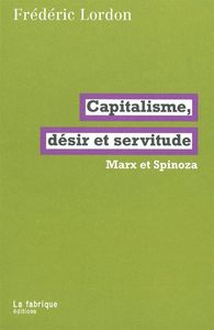 CAPITALISME, DESIR ET SERVITUDE - MARX ET SPINOZA