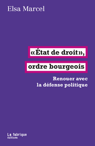 ETAT DE DROIT, ORDRE BOURGEOIS - RENOUER AVEC LA DEFENSE POLITIQUE