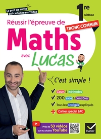 Réussir l'épreuve de Maths 1re tronc commun avec Lucas - C'est simple !