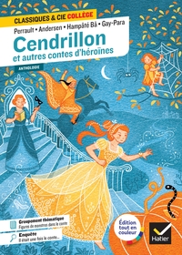 Cendrillon et autres contes d'héroïnes (Perrault, de Beaumont, Andersen, Gay-Para, Hampâté Bâ)