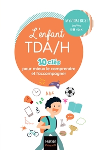 L'ENFANT TDA/H - 10 CLES POUR MIEUX LE COMPRENDRE ET L'ACCOMPAGNER