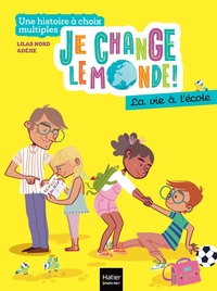 JE CHANGE LE MONDE - T02 - JE CHANGE LE MONDE - LA VIE A L'ECOLE