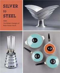 SILVER TO STEEL: THE MODERN DESIGNS OF PETER MULLER-MUNK /ANGLAIS