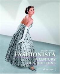 Fashionista A Century of Style Icons /anglais