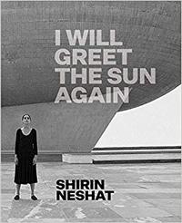 Shirin Neshat I Will Greet the Sun again /anglais