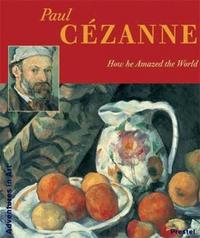 Paul Cezanne How He Amazed the World (Adventures in Art) /anglais