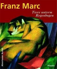 Franz Marc Tiere unterm Regenbogen (Adventures in Art/Abenteuer Kunst) /allemand